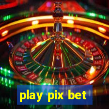 play pix bet