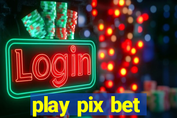 play pix bet