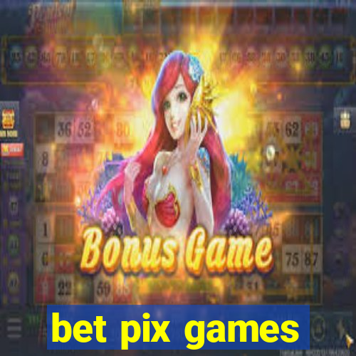 bet pix games