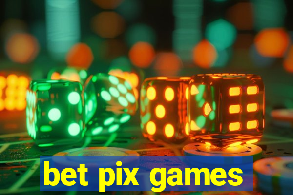 bet pix games