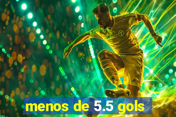 menos de 5.5 gols