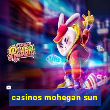 casinos mohegan sun