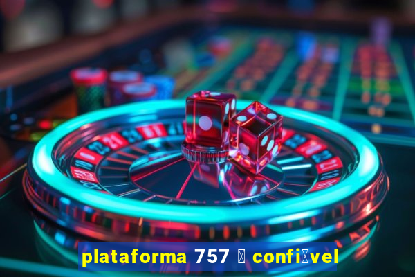 plataforma 757 茅 confi谩vel