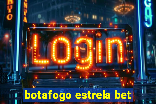 botafogo estrela bet