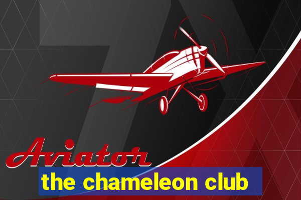 the chameleon club