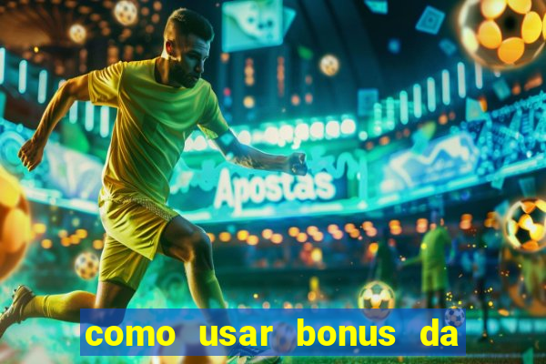 como usar bonus da vai de bet