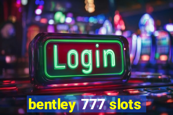 bentley 777 slots