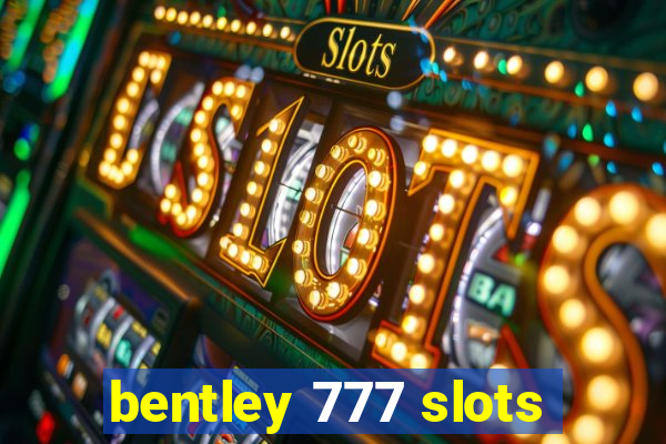 bentley 777 slots