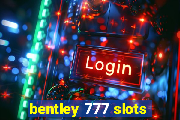 bentley 777 slots