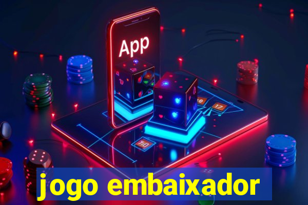 jogo embaixador