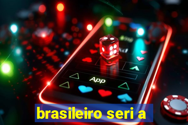 brasileiro seri a