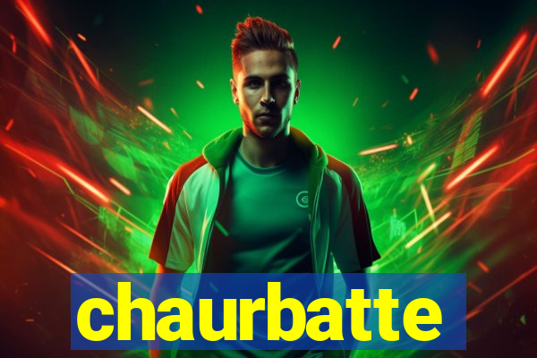 chaurbatte