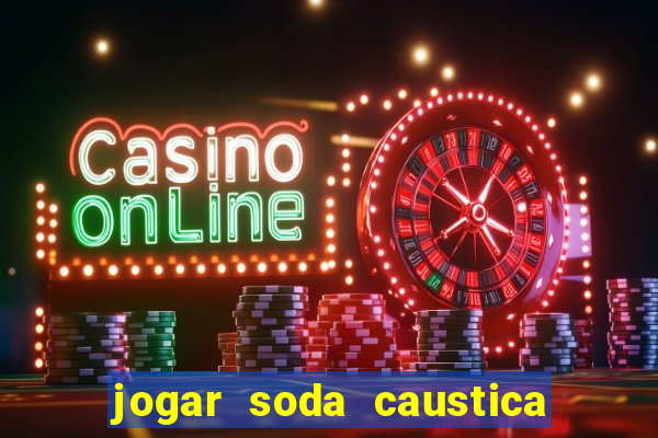 jogar soda caustica no ralo