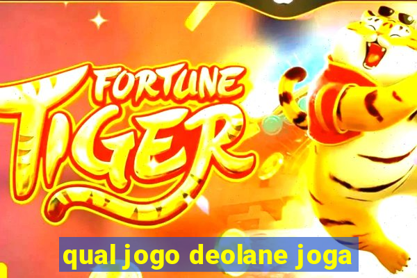 qual jogo deolane joga