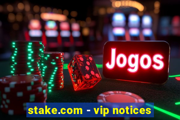 stake.com - vip notices