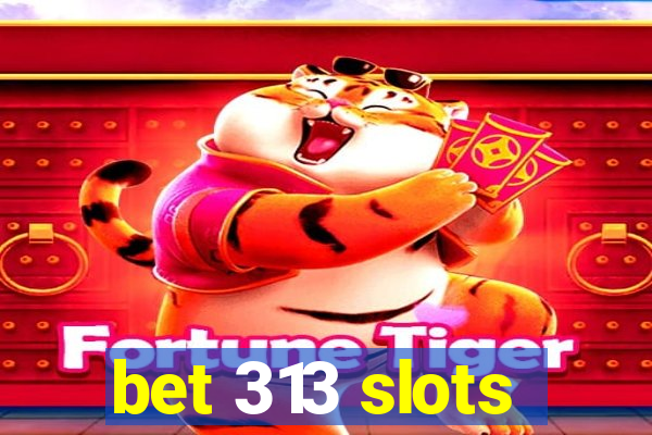 bet 313 slots