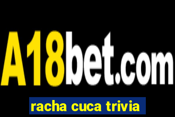 racha cuca trivia