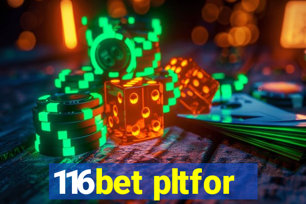 116bet pltfor