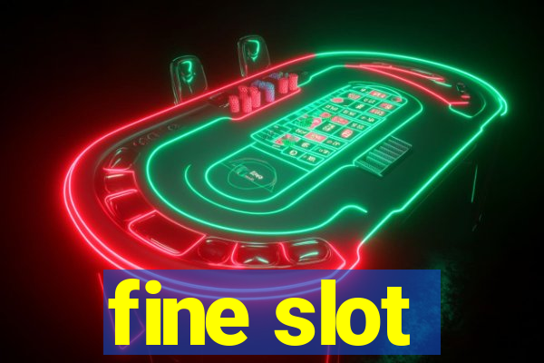 fine slot