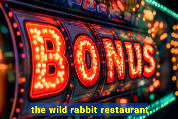 the wild rabbit restaurant