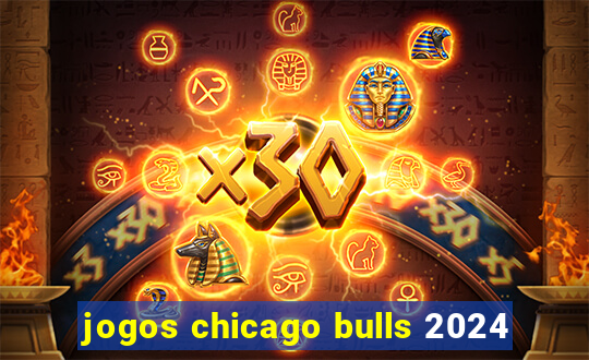 jogos chicago bulls 2024