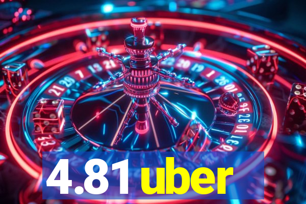 4.81 uber