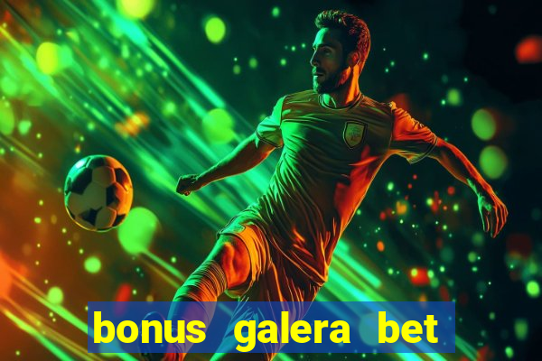 bonus galera bet como funciona