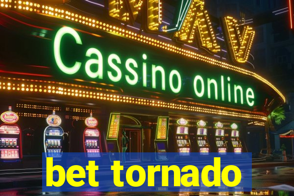 bet tornado