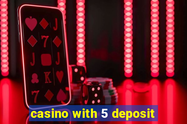 casino with 5 deposit