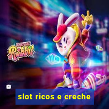 slot ricos e creche