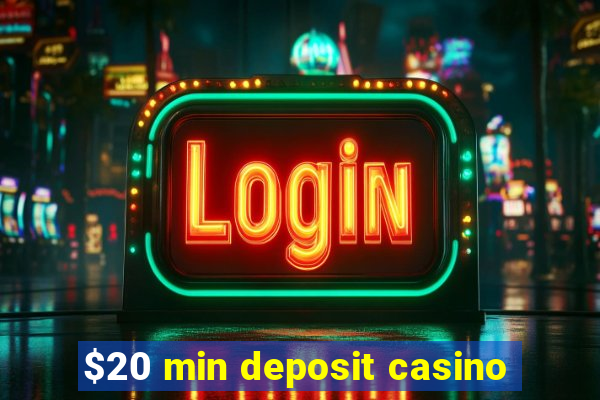 $20 min deposit casino