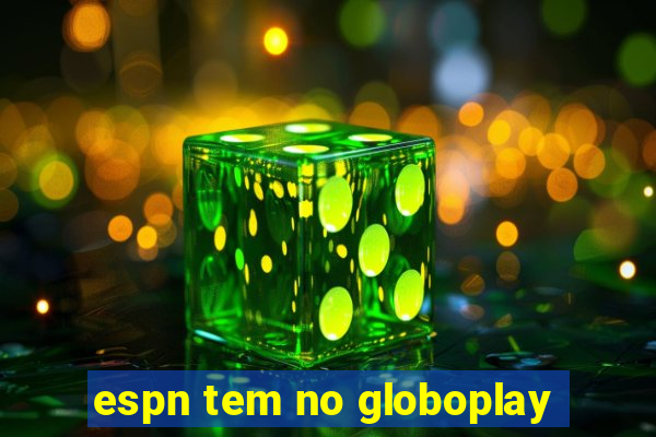 espn tem no globoplay