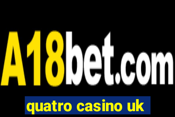 quatro casino uk