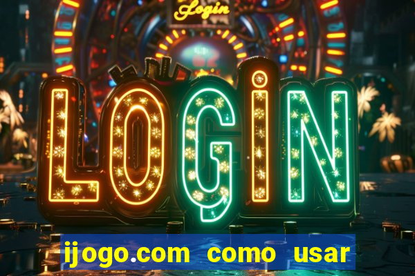 ijogo.com como usar o bonus