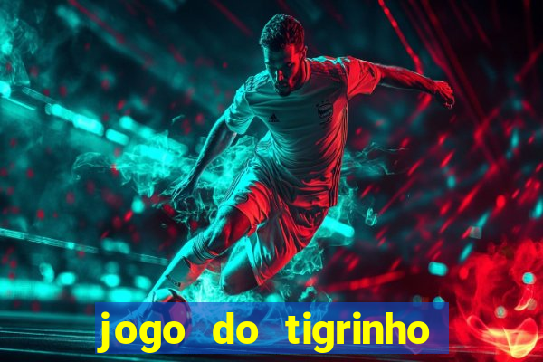 jogo do tigrinho de r$ 1