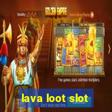 lava loot slot