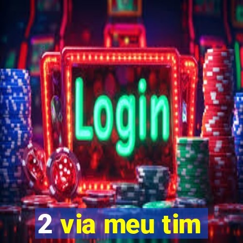 2 via meu tim