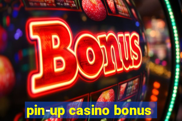 pin-up casino bonus