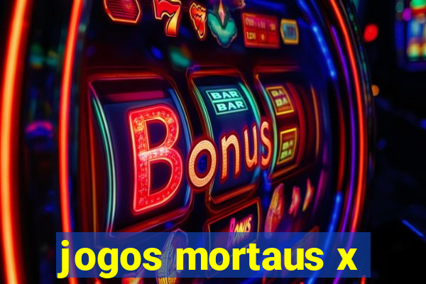 jogos mortaus x