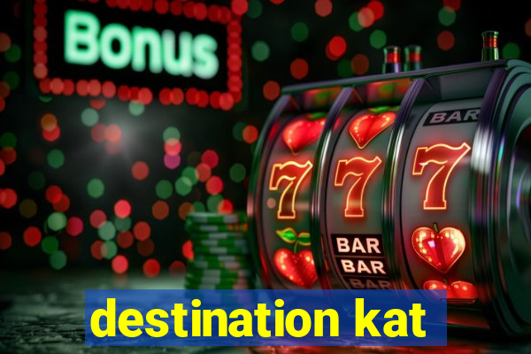 destination kat