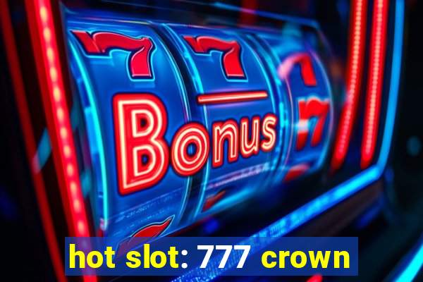 hot slot: 777 crown