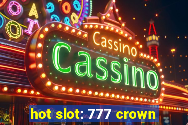 hot slot: 777 crown