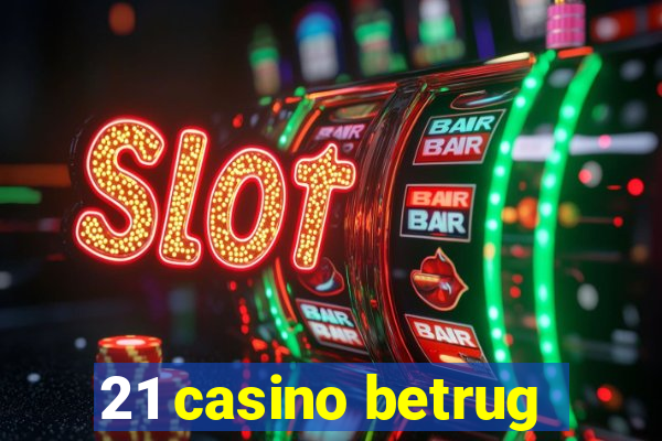 21 casino betrug