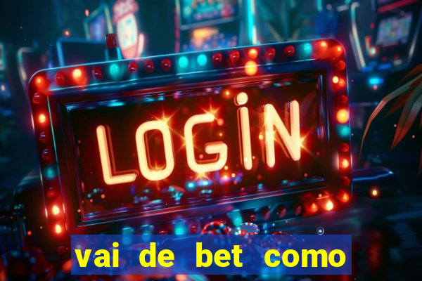 vai de bet como sacar bonus