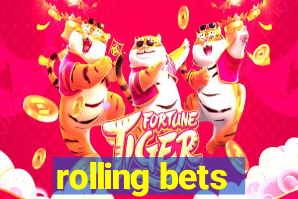 rolling bets