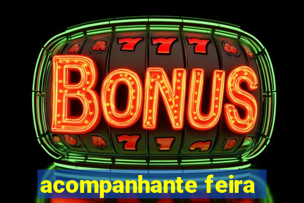 acompanhante feira