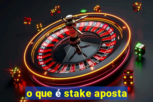 o que é stake aposta