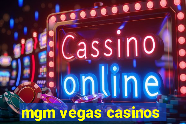 mgm vegas casinos