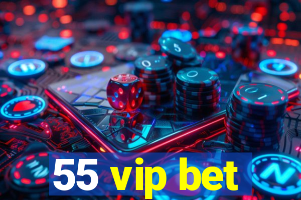 55 vip bet