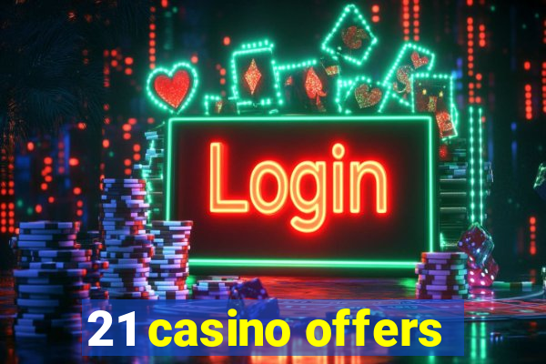 21 casino offers